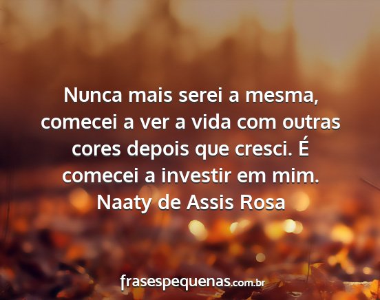 Naaty de Assis Rosa - Nunca mais serei a mesma, comecei a ver a vida...