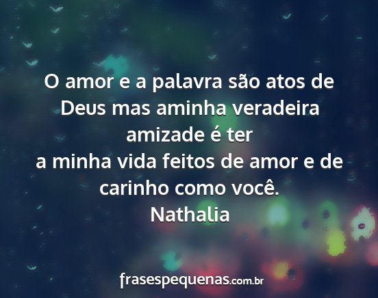 Nathalia - O amor e a palavra são atos de Deus mas aminha...