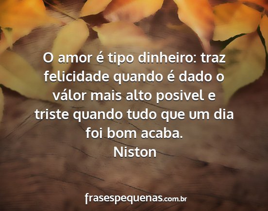 Niston - O amor é tipo dinheiro: traz felicidade quando...