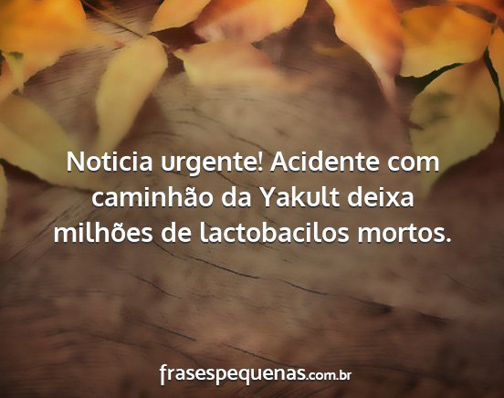 Noticia urgente! Acidente com caminhão da Yakult...