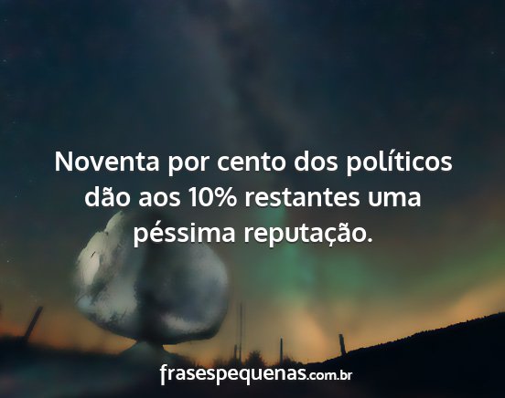 Noventa por cento dos políticos dão aos 10%...