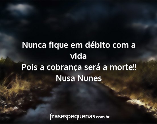 Nusa Nunes - Nunca fique em débito com a vida Pois a...