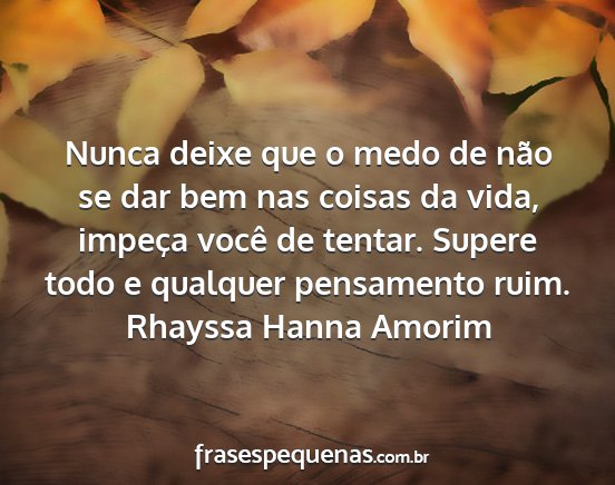 Rhayssa Hanna Amorim - Nunca deixe que o medo de não se dar bem nas...