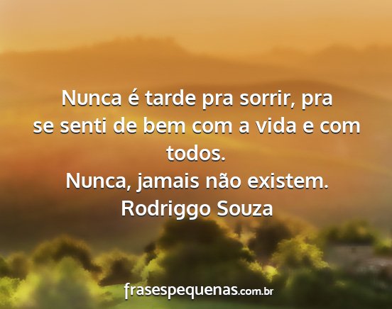 Rodriggo Souza - Nunca é tarde pra sorrir, pra se senti de bem...