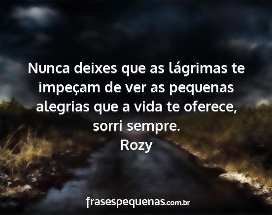 Rozy - Nunca deixes que as lágrimas te impeçam de ver...