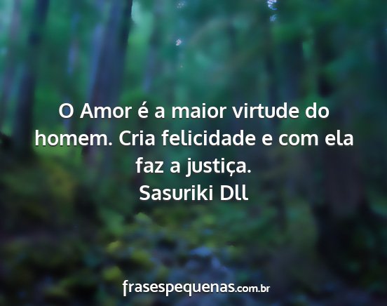 Sasuriki Dll - O Amor é a maior virtude do homem. Cria...
