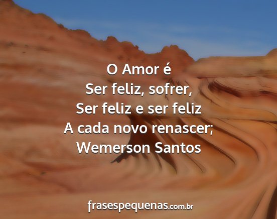 Wemerson Santos - O Amor é Ser feliz, sofrer, Ser feliz e ser...