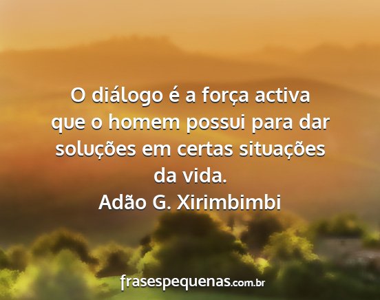 Adão G. Xirimbimbi - O diálogo é a força activa que o homem possui...