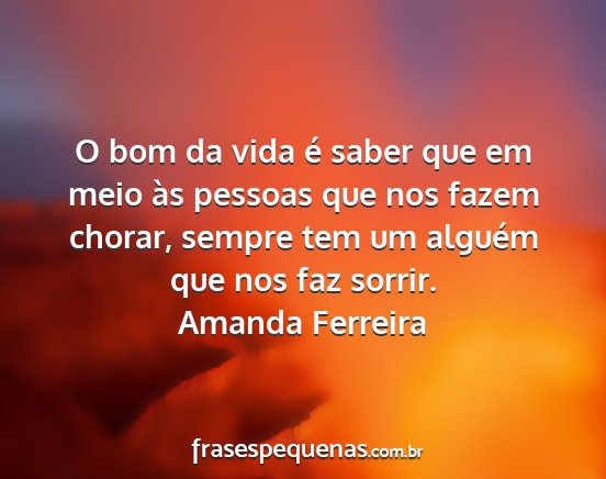 Amanda Ferreira - O bom da vida é saber que em meio às pessoas...