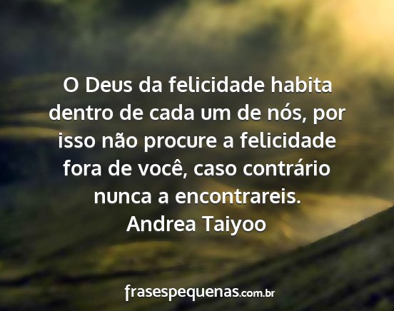 Andrea Taiyoo - O Deus da felicidade habita dentro de cada um de...