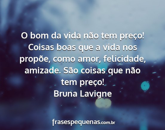 Bruna Lavigne - O bom da vida não tem preço! Coisas boas que a...