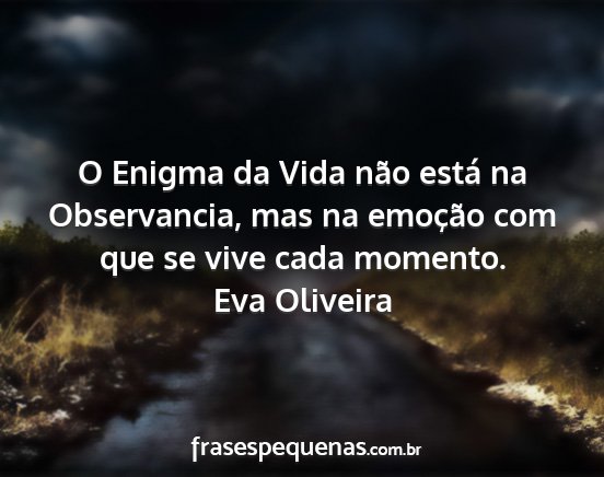 Eva Oliveira - O Enigma da Vida não está na Observancia, mas...