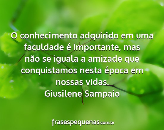 Giusilene Sampaio - O conhecimento adquirido em uma faculdade é...