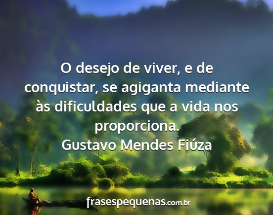 Gustavo Mendes Fiúza - O desejo de viver, e de conquistar, se agiganta...