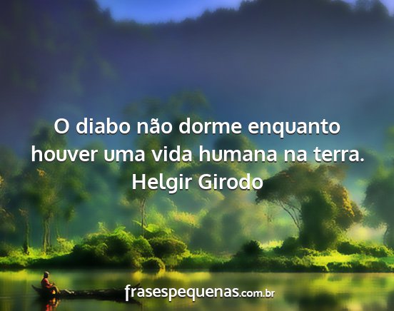 Helgir Girodo - O diabo não dorme enquanto houver uma vida...