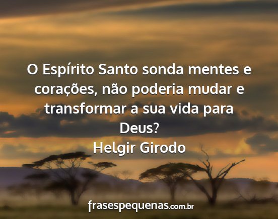 Helgir Girodo - O Espírito Santo sonda mentes e corações, não...