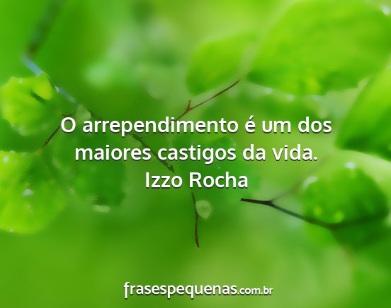 Izzo Rocha - O arrependimento é um dos maiores castigos da...