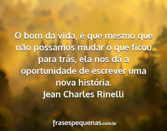 Jean Charles Rinelli - O bom da vida, é que mesmo que não possamos...