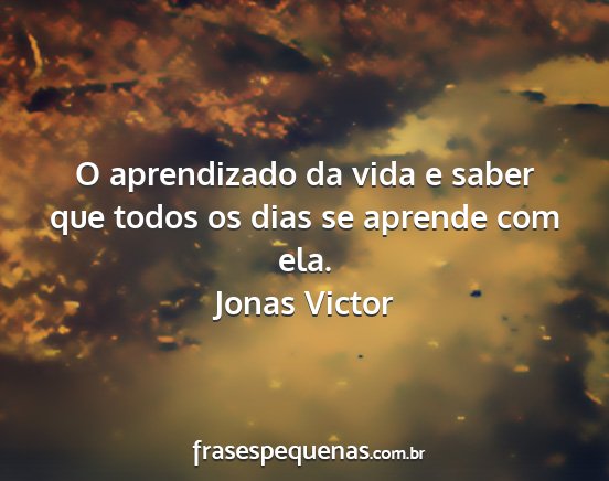 Jonas Victor - O aprendizado da vida e saber que todos os dias...