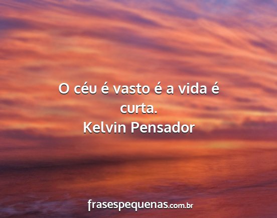 Kelvin Pensador - O céu é vasto é a vida é curta....