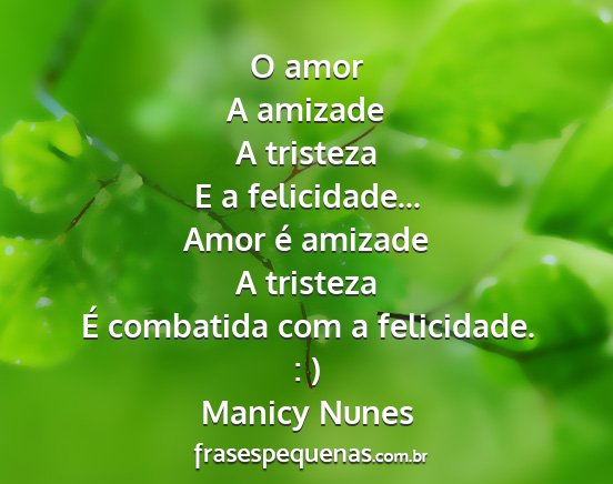 Manicy Nunes - O amor A amizade A tristeza E a felicidade......