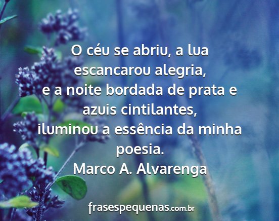 Marco A. Alvarenga - O céu se abriu, a lua escancarou alegria, e a...