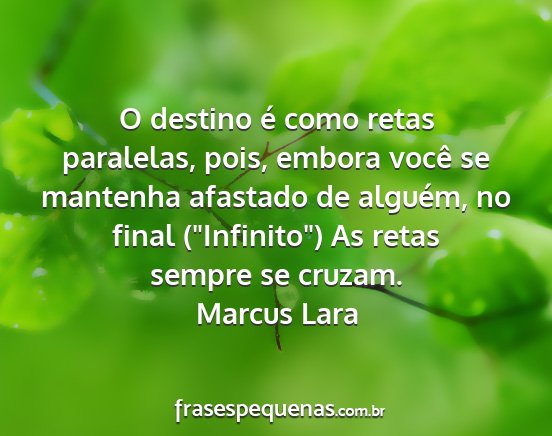 Marcus Lara - O destino é como retas paralelas, pois, embora...