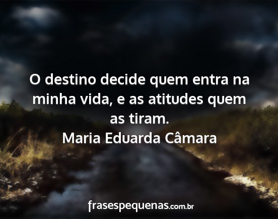 Maria Eduarda Câmara - O destino decide quem entra na minha vida, e as...