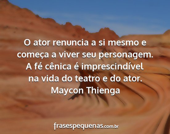 Maycon Thienga - O ator renuncia a si mesmo e começa a viver seu...