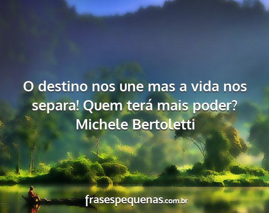 Michele Bertoletti - O destino nos une mas a vida nos separa! Quem...