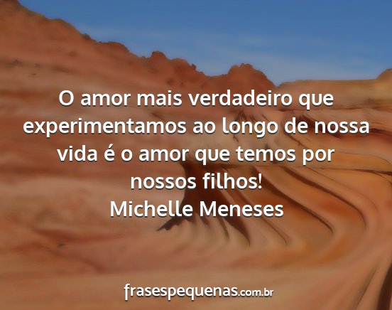 Michelle Meneses - O amor mais verdadeiro que experimentamos ao...