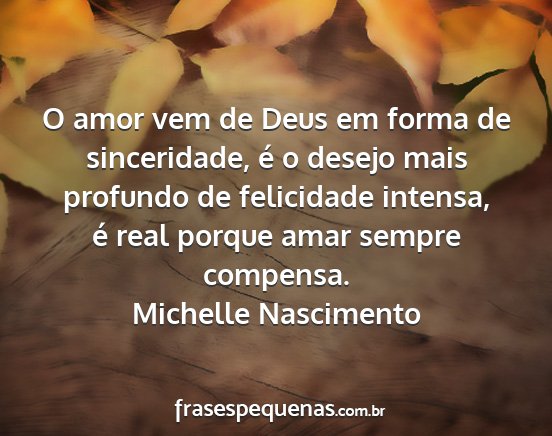 Michelle Nascimento - O amor vem de Deus em forma de sinceridade, é o...