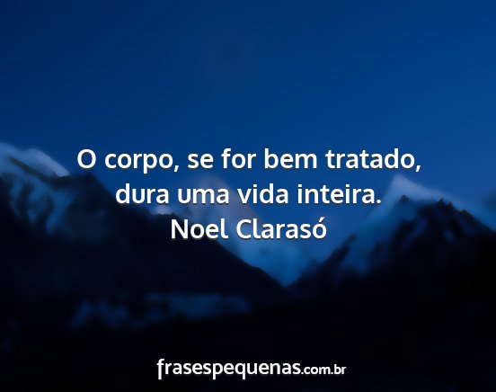 Noel Clarasó - O corpo, se for bem tratado, dura uma vida...