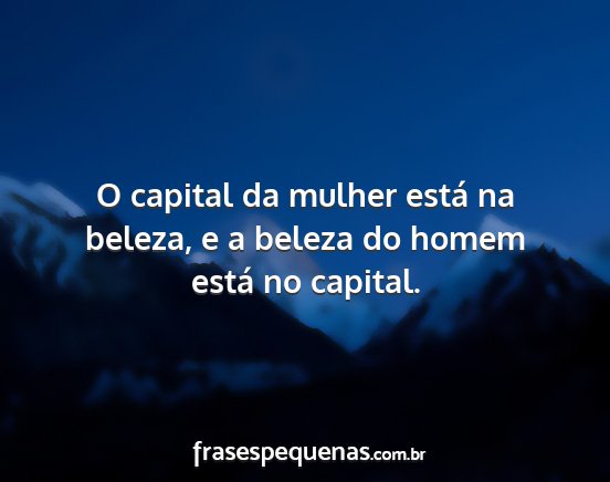 O capital da mulher está na beleza, e a beleza...