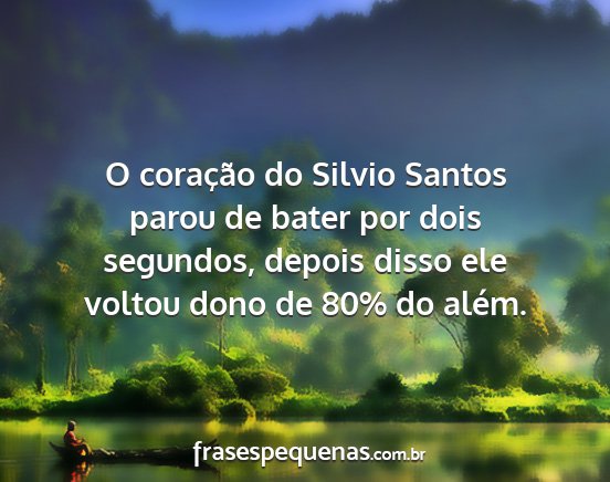 O coração do Silvio Santos parou de bater por...