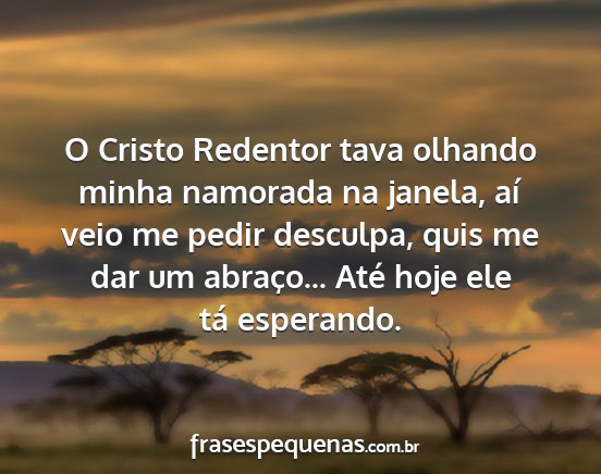 O Cristo Redentor tava olhando minha namorada na...