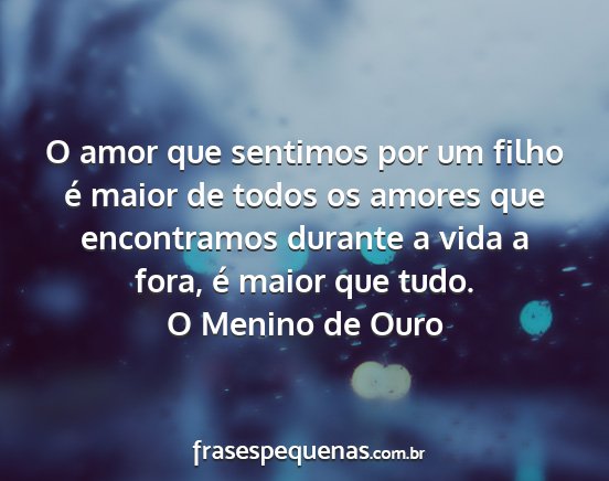 O Menino de Ouro - O amor que sentimos por um filho é maior de...