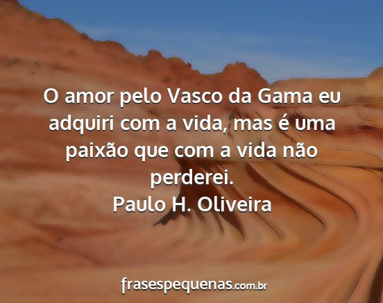 Paulo H. Oliveira - O amor pelo Vasco da Gama eu adquiri com a vida,...