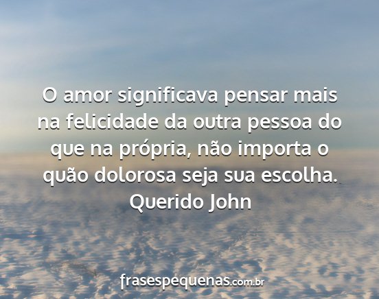 Querido John - O amor significava pensar mais na felicidade da...