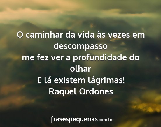 Raquel Ordones - O caminhar da vida às vezes em descompasso me...