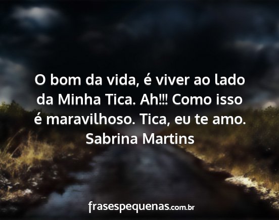 Sabrina Martins - O bom da vida, é viver ao lado da Minha Tica....