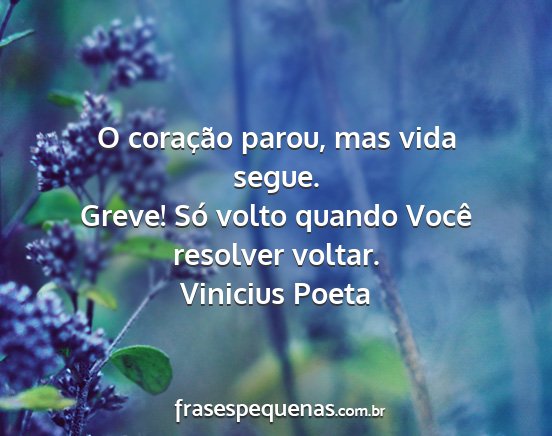 Vinicius Poeta - O coração parou, mas vida segue. Greve! Só...