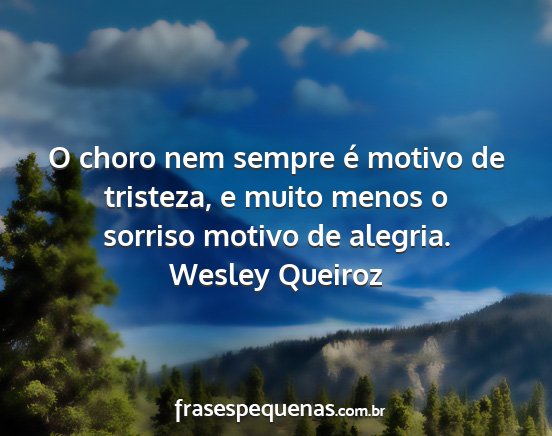 Wesley Queiroz - O choro nem sempre é motivo de tristeza, e muito...