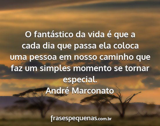 André Marconato - O fantástico da vida é que a cada dia que passa...