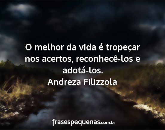 Andreza Filizzola - O melhor da vida é tropeçar nos acertos,...