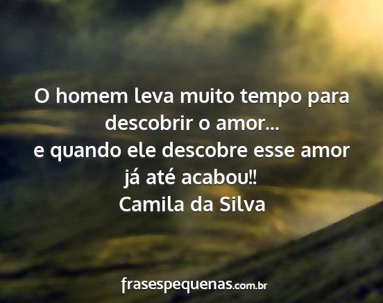 Camila da Silva - O homem leva muito tempo para descobrir o amor......