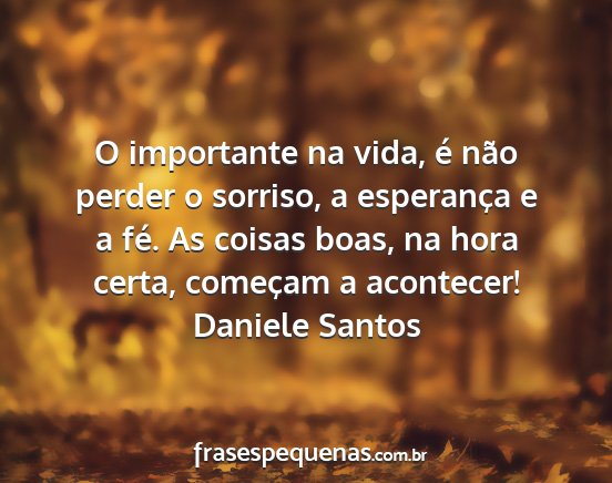 Daniele Santos - O importante na vida, é não perder o sorriso, a...