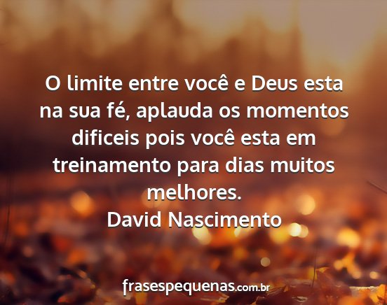 David Nascimento - O limite entre você e Deus esta na sua fé,...