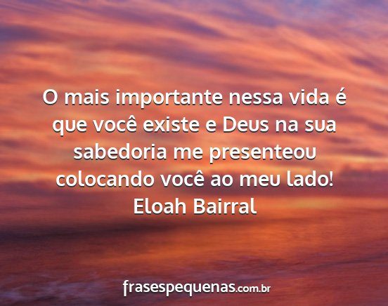Eloah Bairral - O mais importante nessa vida é que você existe...