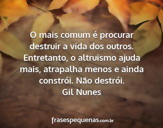Gil Nunes - O mais comum é procurar destruir a vida dos...